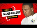 Episode 47 Bashid McLean