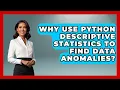Why Use Python Descriptive Statistics To Find Data Anomalies - Python Code School