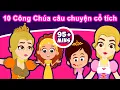 Lagu 10 Công Chúa câu chuyện cổ tích - Truyện cổ tích việt nam | Kể chuyện bé nghe | Phim hoạt hình