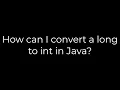 Java How can I convert a long to int in Java 5solution