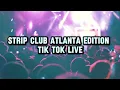STRIP CLUB MIX ATLANTA EDITION - TIKTOK LIVE