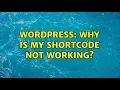Wordpress Why is my shortcode not working