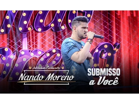 Download MP3 Nando Moreno - Submisso a Você (DVD Intitulado Cachaceiro)