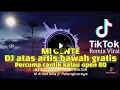 Download Lagu DJ MI GENTE ATAS ARTIS BAWAH GRATIS PERCUMA CANTIK KALAU OPEN BO FULL BASS