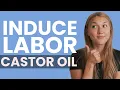 INDUCING LABOR NATURALLY How to Start Labor With Castor Oil