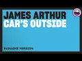 James Arthur - Car's Outside (Karaoke Version)
