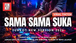 funkot sama sama suka viral tiktok funkot new version by cw remix jalanan