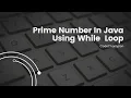 Master Prime Numbers in Java with While Loop Java Tutorial for Beginners Code Champion
