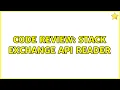 Code Review Stack Exchange API Reader