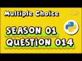Python Multiple Choice Season 01 Question 014