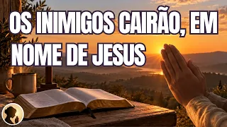 Os INIMIGOS CAIRÃO em NOME de JESUS