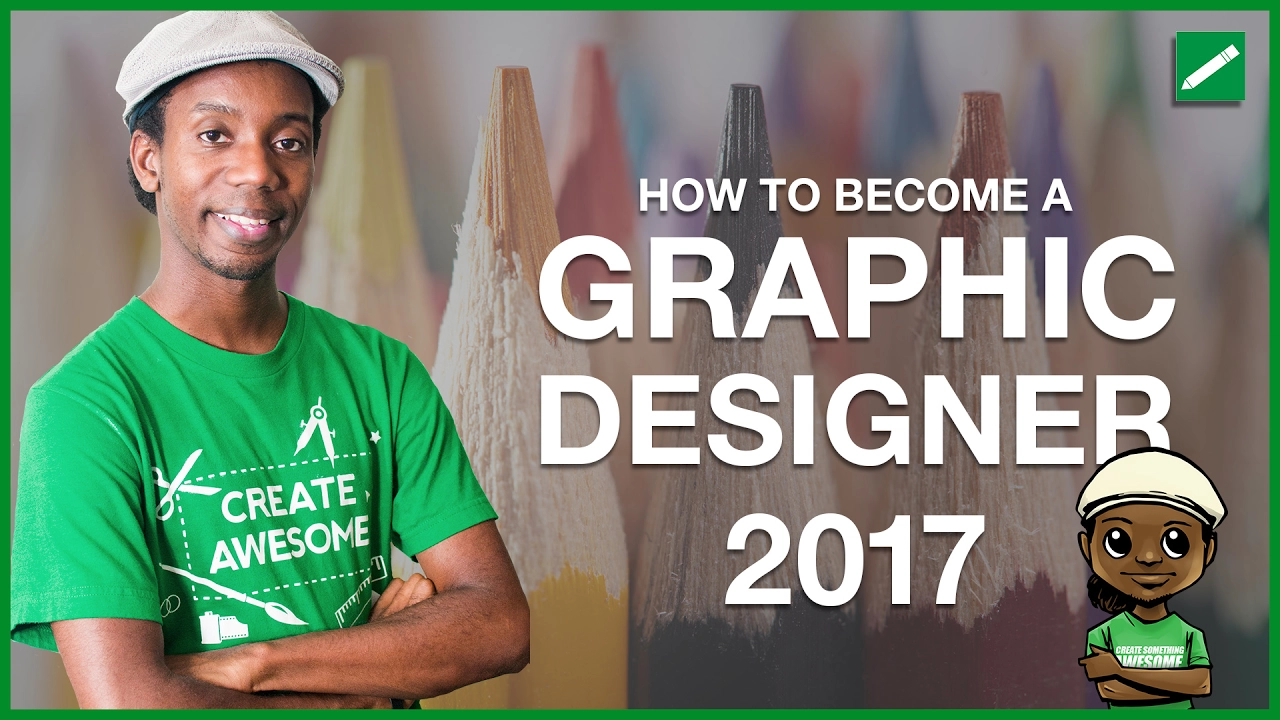 How to Become a Graphic Designer 2017: 7 Tips for Starting Your Graphic Design Career