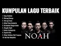 Download Lagu FULL ALBUM TERBAIK SEPANJANG MASA - Noah || Kumpulan Lagu Terbaik 