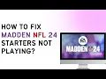 How To Fix Madden NFL 24 Starters Not Playing 2024