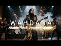 Lagu WAHDANA - ARABIC ROCK VERSION - COVER
