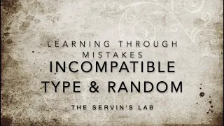 Learning Through Mistakes Random numbers and the Incompatible Types Error