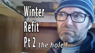 The hole! Winter refit Vlog part 2.