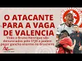 Download Lagu ATACANTE PARA A VAGA DE VALENCIA | R$ 1 MILHÃO E SÃO PAULO NA DISPUTA | VITÃO E BH NO BANCO DOS RÉUS