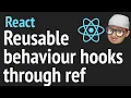 React advanced pattern - reusable behavior hooks through ref JSer
