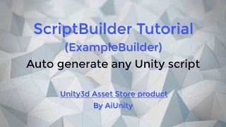 ScriptBuilder Tutorial ExampleBuilder - Automatically generate any Unity script