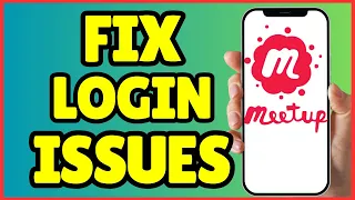 How to Fix Meetup App Login Problems Fast Updated Guide