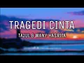 Download Lagu Tajul \u0026 Wany Hasrita - Tragedi Cinta (lirik)