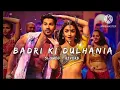 Badri Ki Dulhania - Slowed + Reverb | Midnight Vibes 🎧✨