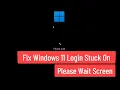 Fix Windows 11 Login Stuck On Please Wait Screen
