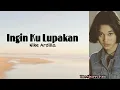 Download Lagu Ingin Ku Lupakan - Nike Ardilla ( Lyric )