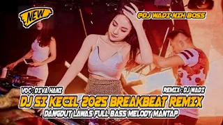 dj si kecil 2025 breakbeat remix lawas full bass melody mantap dj wadi breakbeat official 