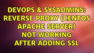 DevOps SysAdmins Reverse proxy CentOS apache server not working after adding SSL