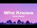 Daniel Caesar - Who Knows (Lyrics)
