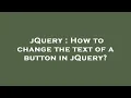jQuery How to change the text of a button in jQuery