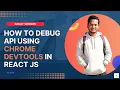 How to debug API using chrome devtools in react js