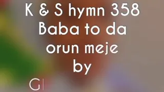 k u0026 s hymn 358 baba to da orun meje