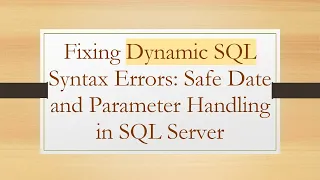 Fixing Dynamic SQL Syntax Errors Safe Date and Parameter Handling in SQL Server