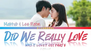 Download Did We Really Love 정말 사랑했을까 - Maktub \u0026 Lee Raon | Was It Love 우리, 사랑했을까 OST Part 4 | Han/Rom/Eng/가사 MP3