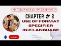 Class 10 Use of Format Specifier In C language with Practical Demonstration
