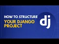 How to Structure your Django Project Django Tutorial