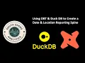 Using DuckDB DBT to Create a Date Location Spine