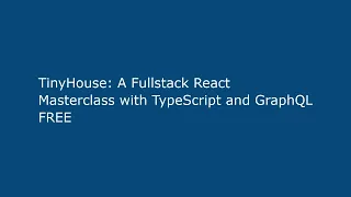 TinyHouse A Fullstack React Masterclass with TypeScript and Grap L FREE