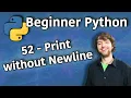 Beginner Python Tutorial 52 - Print without Newline using end Parameter