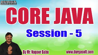 CORE JAVA tutorials Session - 5 by Mr Nagoor Babu On 14-07-2022 8 30AM IST