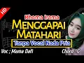 Download Lagu MENGGAPAI MATAHARI Karaoke Tanpa Vocal Cowok || VOC Cover Mama DAFI