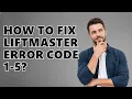 How to fix LiftMaster error code 1-5