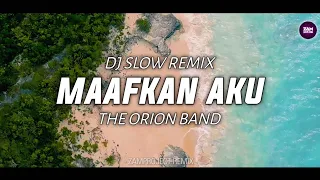 dj slow remix maafkan aku the orion band zamproject remix 