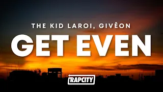 The Kid LAROI - GET EVEN ft. GIVĒON (Lyrics)