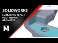 SOLIDWORKS Surfacing to Repair and Streamline Parts - Repair Geometry