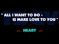 Heart - ALL I WANNA DO IS MAKE LOVE TO YOU. Karaoke.