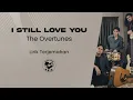 Download Lagu The Overtunes - I Still Love You (Lirik Lagu)